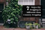 7 Ways City Prepping Is Different Than Country Prepping