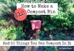 Composting for Beginners: $12 DIY Compost Bin, Getting Started, & 50+ Things You Can Compost