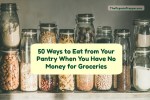 50 Ways to Eat from Your Pantry When You Have No Money for Groceries
