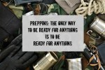 Prepping: The Only Way to be Ready for Anything is to be Ready for Anything