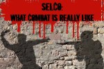 SELCO: What Combat Is Really Like (WARNING: GRAPHIC CONTENT)