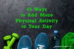 45 Ways To Add More Physical Activity to Your Day