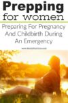 Prepping for Women: Preparing For Pregnancy And Childbirth During An Emergency (Part 4)