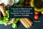 A Guide to Making and Canning Homemade Spaghetti Sauce Like an Italian Grandma
