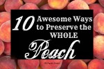 10 Awesome Ways to Preserve Peaches