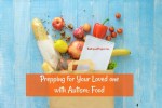 Prepping for Your Loved One with Autism: Food