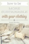 How To Be More Sustainable With Your Clothing