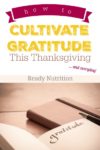 How To Cultivate Gratitude This Thanksgiving…And Every Day!