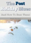 The Post Holiday Blues, And How To Beat Them!