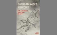 Ghost-Managed Medicine: How the Pharmaceutical Industry has Taken Over “Medical Knowledge” to Sustain the Market for its Products