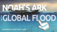 Noah’s Ark and Flood Webinar, May 22, 2021